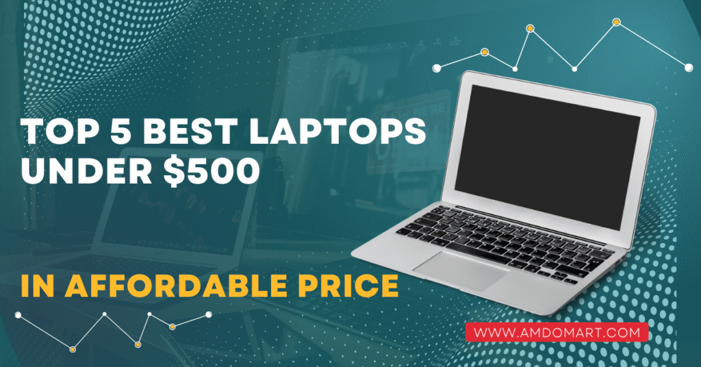 Top 5 Best Laptops Under $500: Affordable Performance for Everyone